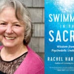 Wisdom from the Psychedelic Underground: Interview with Rachel Harris